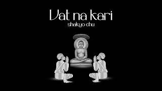 Vaat Na Kari Shakyo Chu